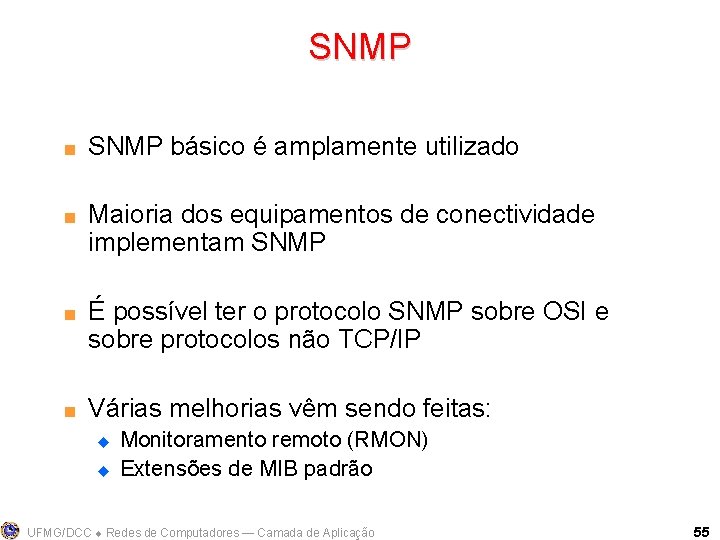 SNMP < < SNMP básico é amplamente utilizado Maioria dos equipamentos de conectividade implementam