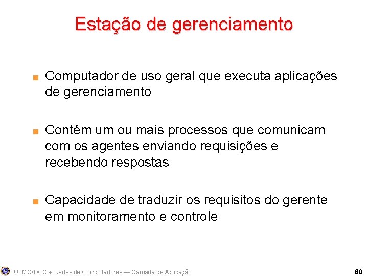 Estação de gerenciamento < < < Computador de uso geral que executa aplicações de