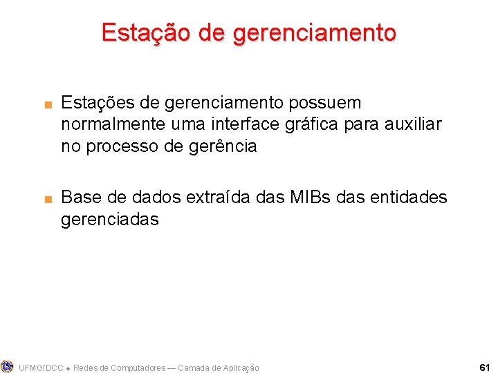 Estação de gerenciamento < < Estações de gerenciamento possuem normalmente uma interface gráfica para