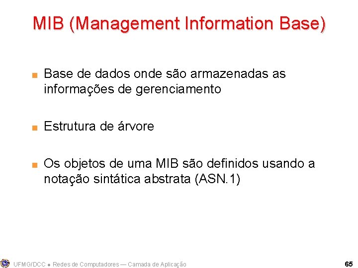 MIB (Management Information Base) < < < Base de dados onde são armazenadas as