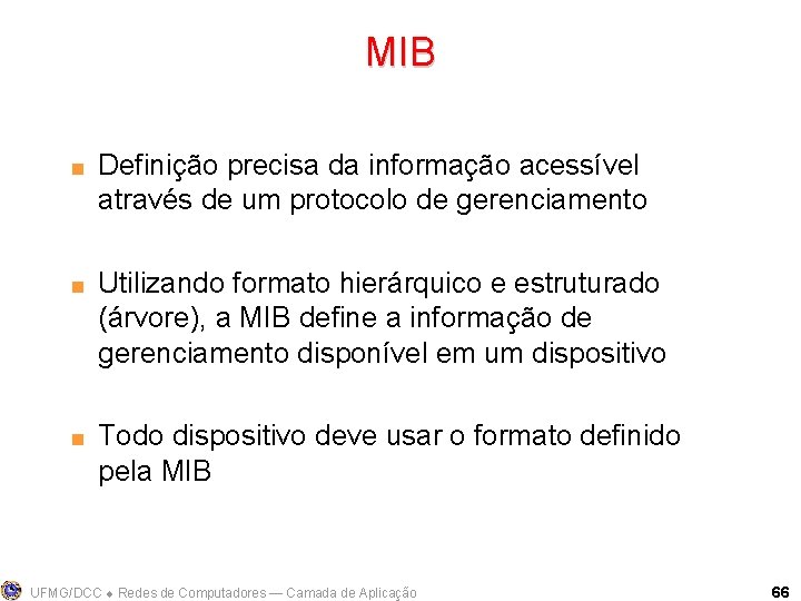 MIB < < < Definição precisa da informação acessível através de um protocolo de