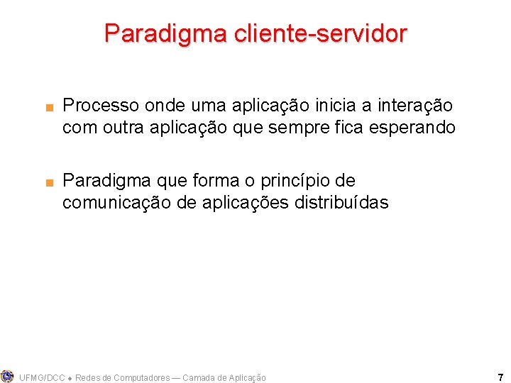 Paradigma cliente-servidor < < Processo onde uma aplicação inicia a interação com outra aplicação