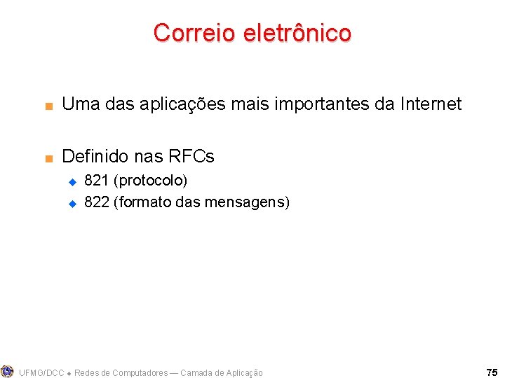 Correio eletrônico < Uma das aplicações mais importantes da Internet < Definido nas RFCs