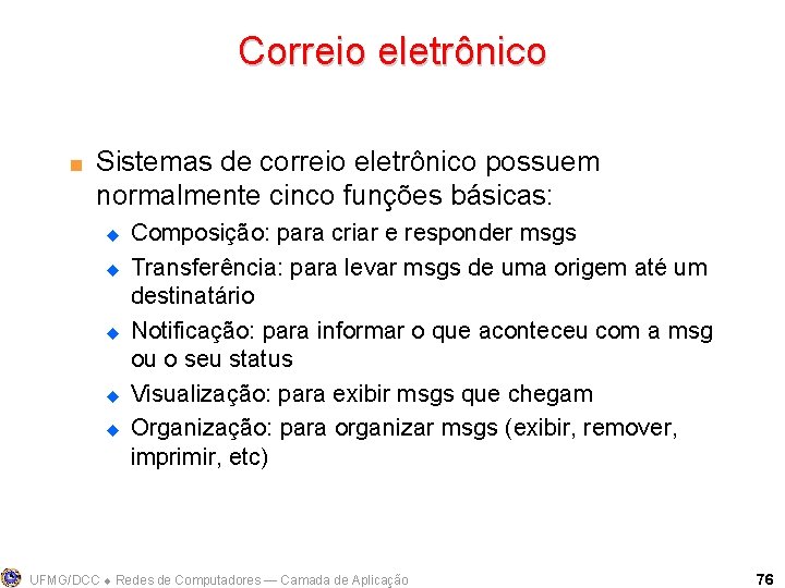 Correio eletrônico < Sistemas de correio eletrônico possuem normalmente cinco funções básicas: u u