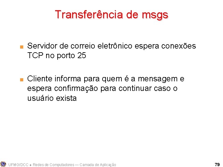 Transferência de msgs < < Servidor de correio eletrônico espera conexões TCP no porto