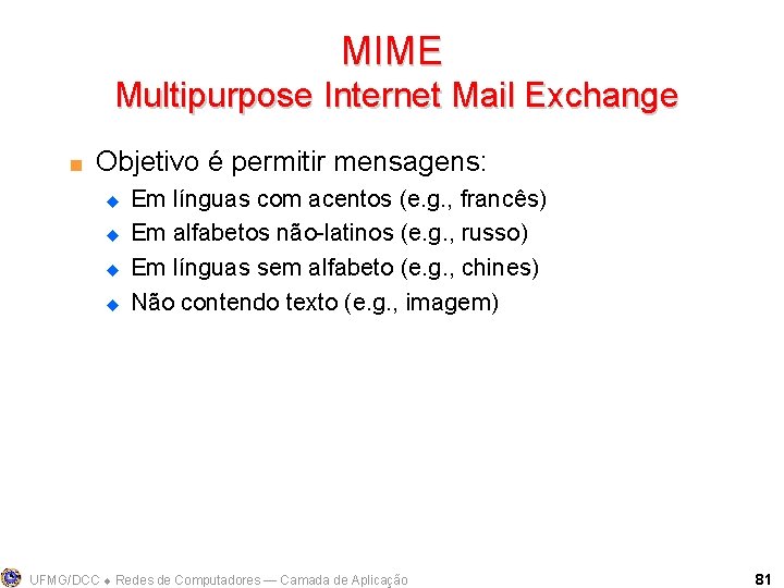 MIME Multipurpose Internet Mail Exchange < Objetivo é permitir mensagens: u u Em línguas