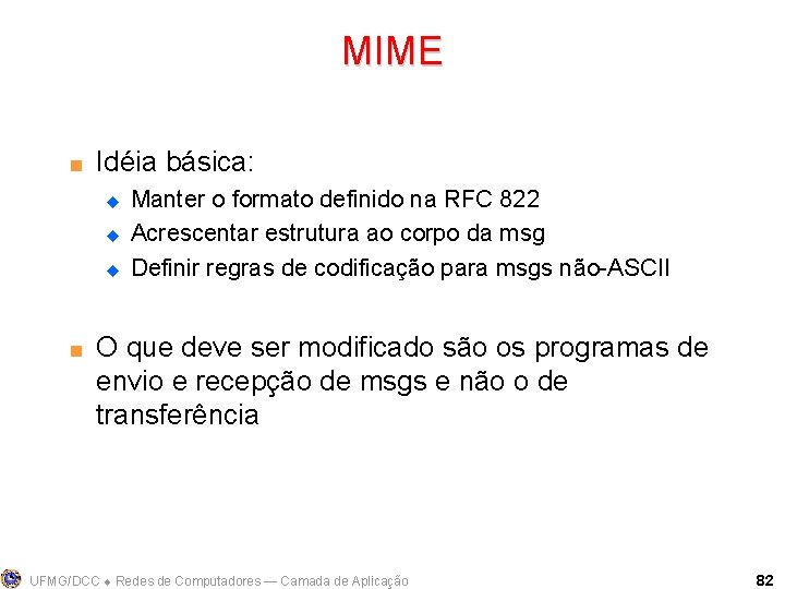 MIME < Idéia básica: u u u < Manter o formato definido na RFC