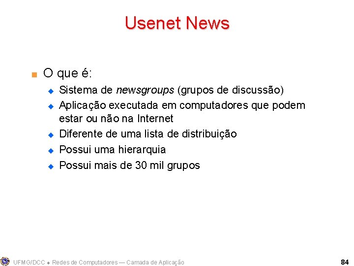 Usenet News < O que é: u u u Sistema de newsgroups (grupos de