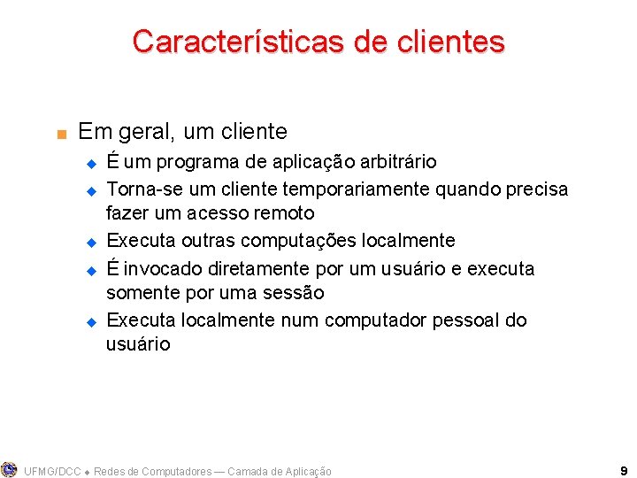 Características de clientes < Em geral, um cliente u u u É um programa