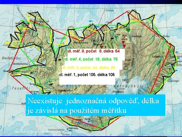 Fraktály Na jednoduché otázky mohou existovat složitější odpovědi, než běžně očekáváme na základě zkušenosti.
