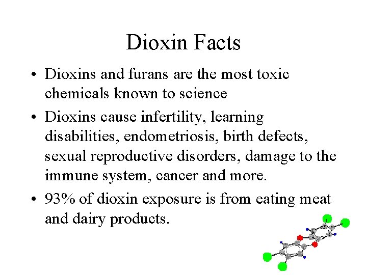 Dioxin Facts • Dioxins and furans are the most toxic chemicals known to science