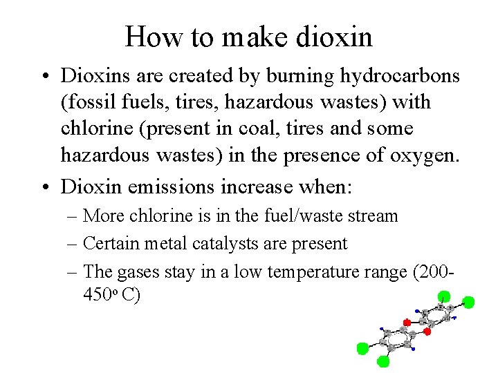 How to make dioxin • Dioxins are created by burning hydrocarbons (fossil fuels, tires,