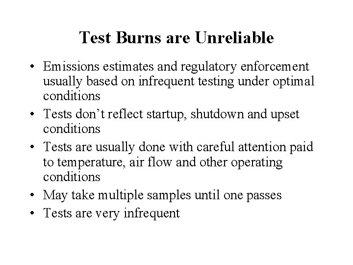 Test Burns are Unreliable • Emissions estimates and regulatory enforcement usually based on infrequent