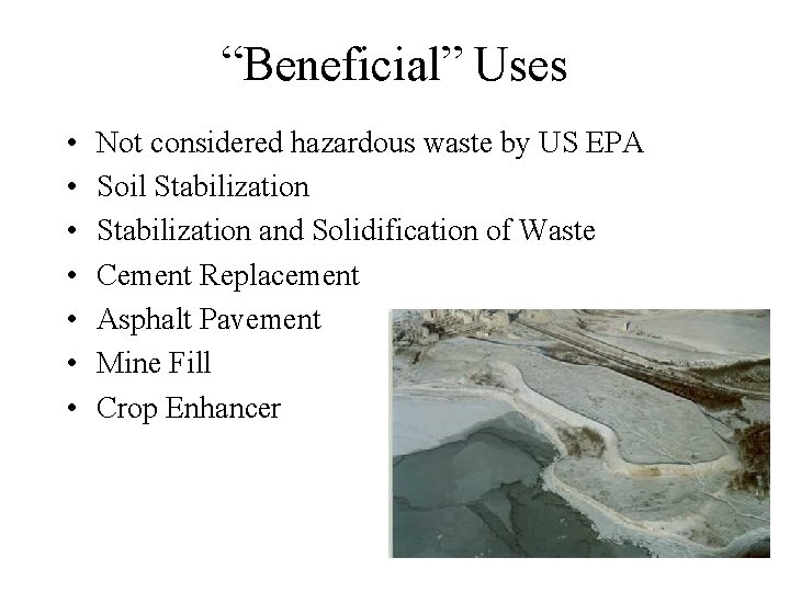 “Beneficial” Uses • • Not considered hazardous waste by US EPA Soil Stabilization and