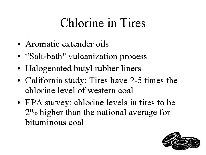 Chlorine in Tires • • Aromatic extender oils “Salt-bath" vulcanization process Halogenated butyl rubber