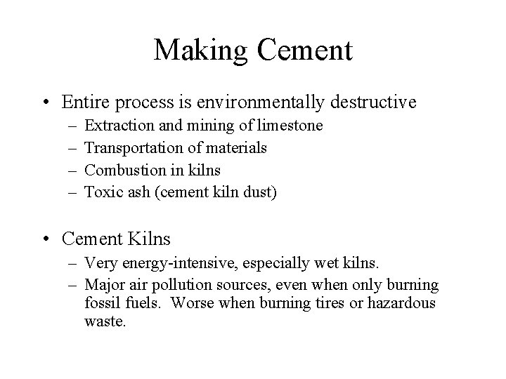 Making Cement • Entire process is environmentally destructive – – Extraction and mining of