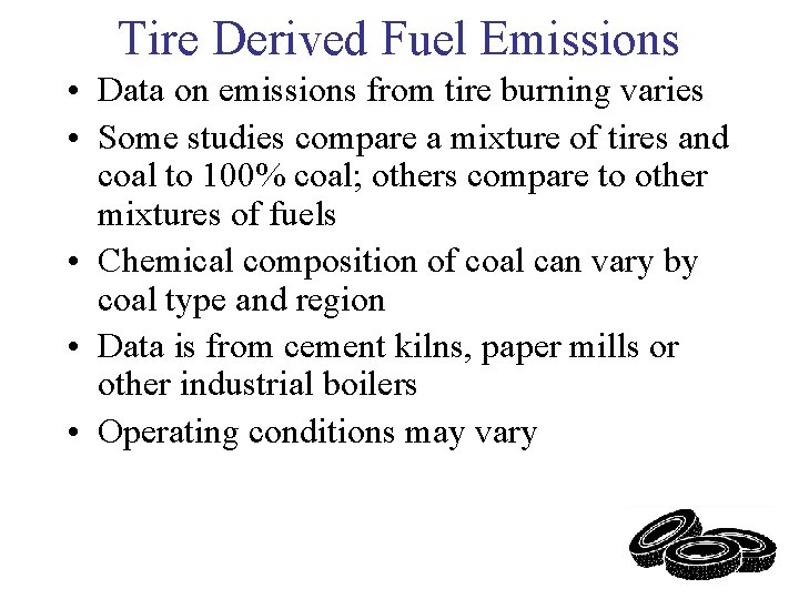 Tire Derived Fuel Emissions • Data on emissions from tire burning varies • Some