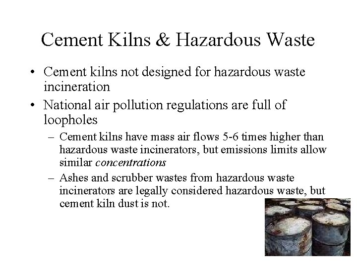 Cement Kilns & Hazardous Waste • Cement kilns not designed for hazardous waste incineration