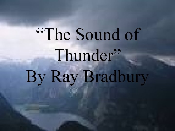  “The Sound of Thunder” By Ray Bradbury 