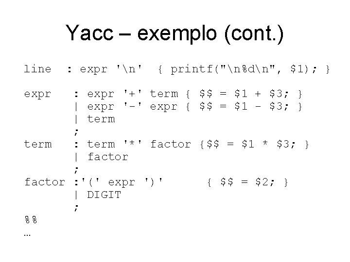 Yacc – exemplo (cont. ) line expr : expr 'n' { printf("n%dn", $1); }