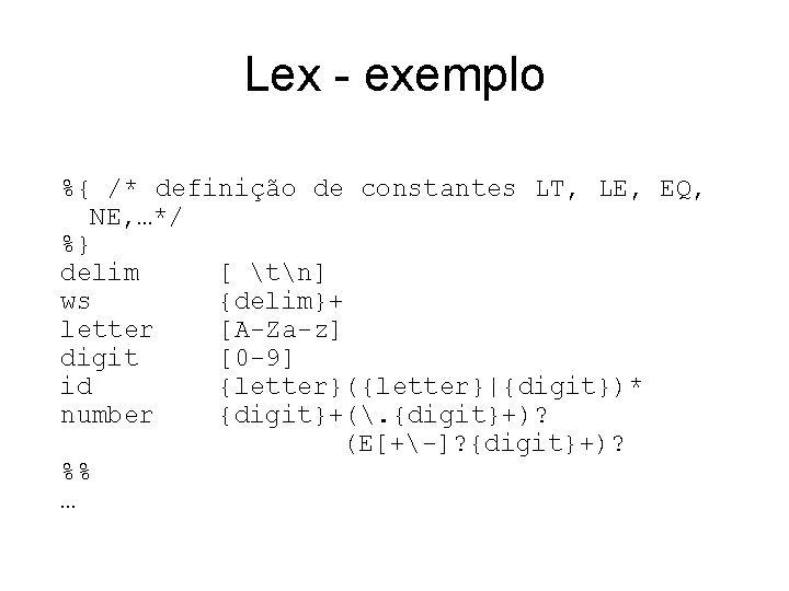 Lex - exemplo %{ /* definição de constantes LT, LE, EQ, NE, …*/ %}