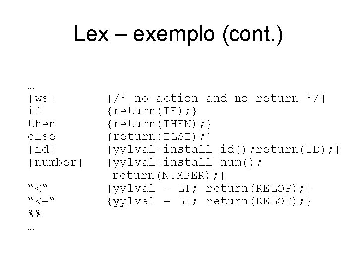 Lex – exemplo (cont. ) … {ws} if then else {id} {number} “<“ “<=“