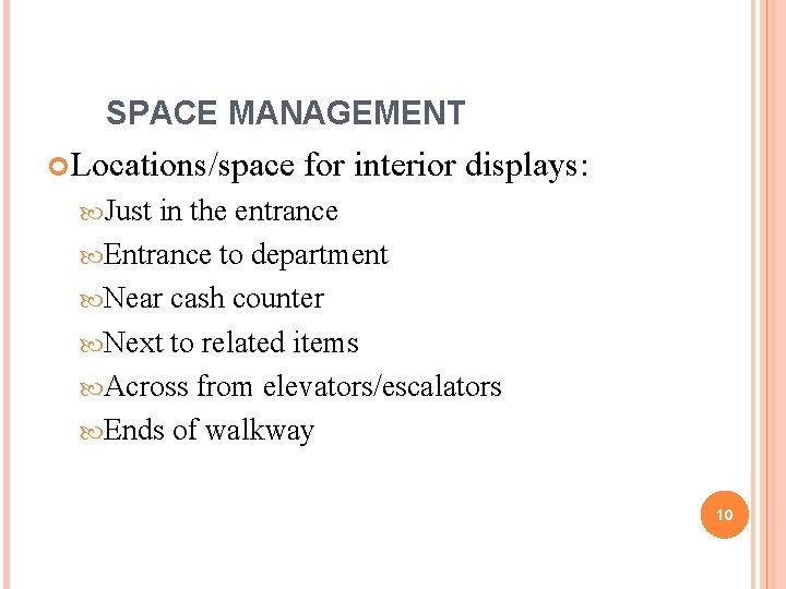 SPACE MANAGEMENT Locations/space for interior displays: Just in the entrance Entrance to department Near