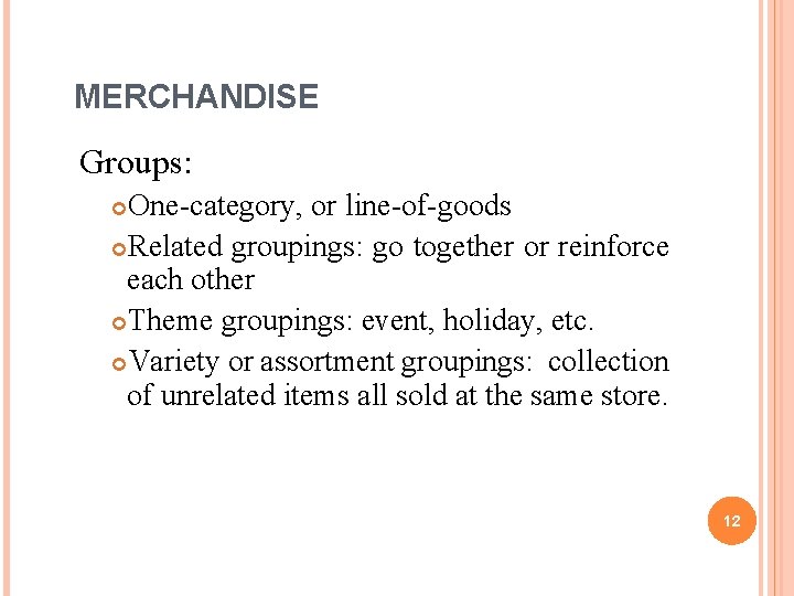 MERCHANDISE Groups: One-category, or line-of-goods Related groupings: go together or reinforce each other Theme