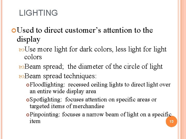 LIGHTING Used to direct customer’s attention to the display Use more light for dark
