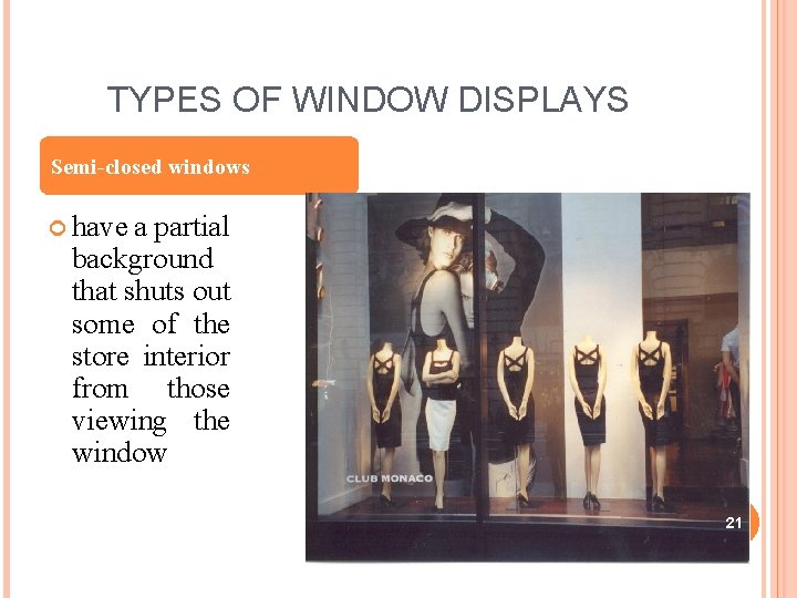 TYPES OF WINDOW DISPLAYS Semi-closed windows have a partial background that shuts out some