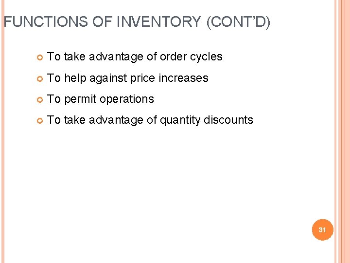 FUNCTIONS OF INVENTORY (CONT’D) To take advantage of order cycles To help against price