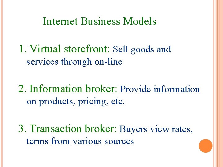 Internet Business Models 1. Virtual storefront: Sell goods and services through on-line 2. Information