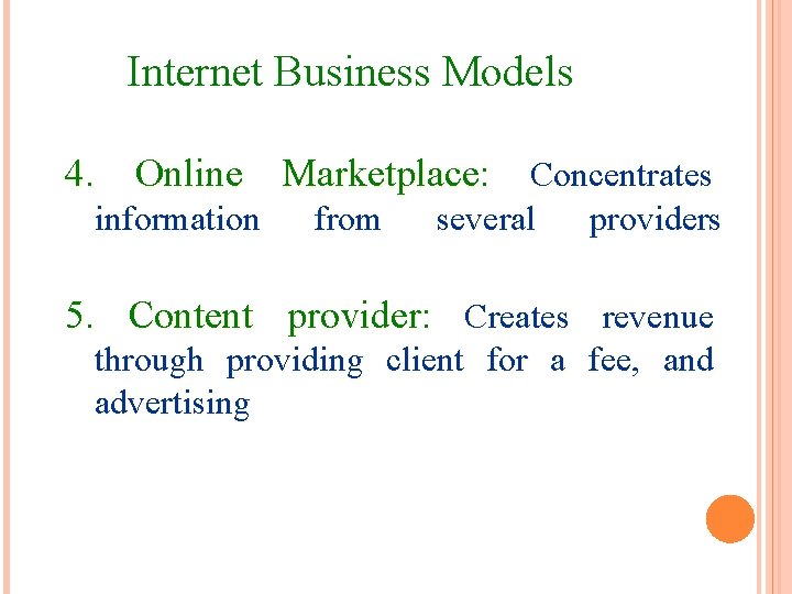 Internet Business Models 4. Online Marketplace: Concentrates information from several providers 5. Content provider: