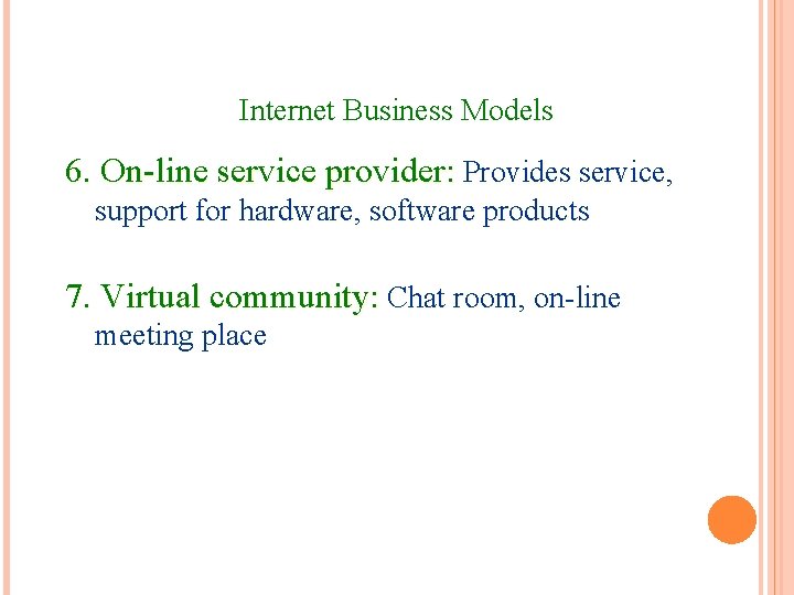 Internet Business Models 6. On-line service provider: Provides service, support for hardware, software products