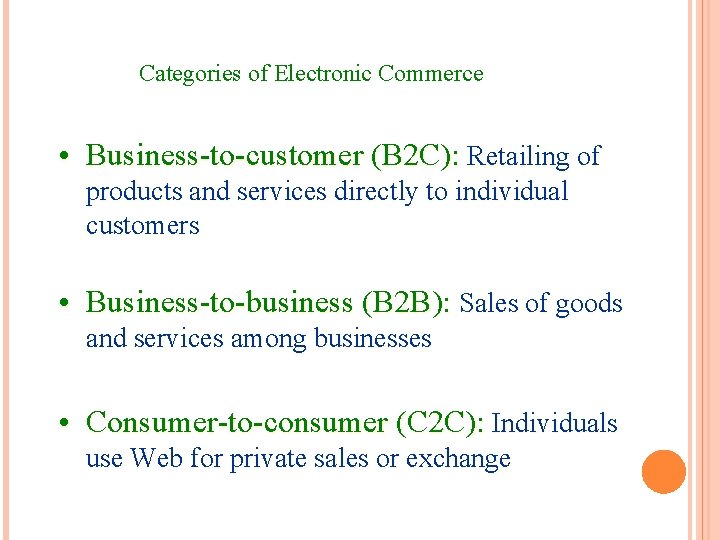 Categories of Electronic Commerce • Business-to-customer (B 2 C): Retailing of products and services