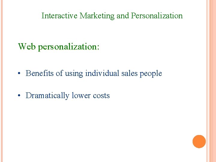 Interactive Marketing and Personalization Web personalization: • Benefits of using individual sales people •