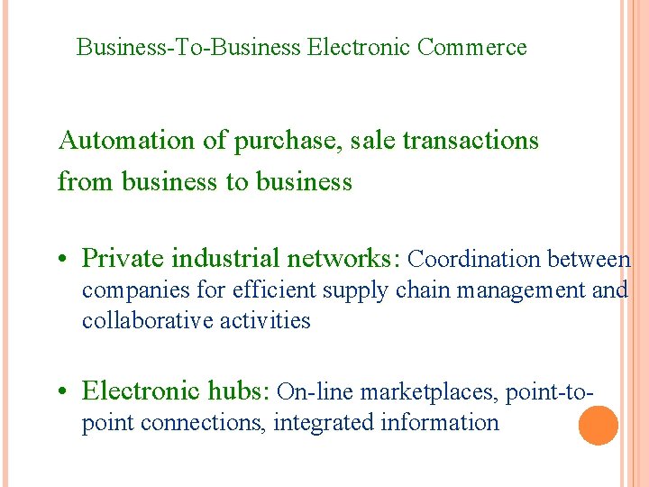 Business-To-Business Electronic Commerce Automation of purchase, sale transactions from business to business • Private