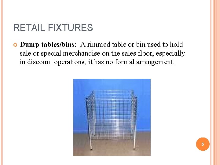 RETAIL FIXTURES Dump tables/bins: A rimmed table or bin used to hold sale or