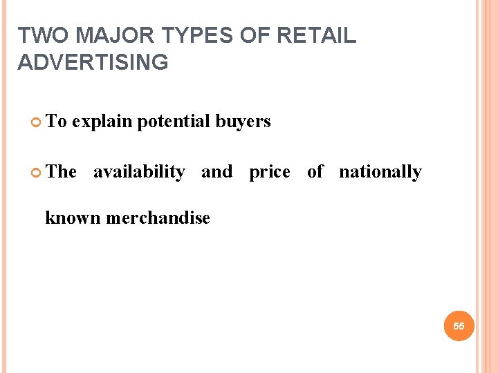 TWO MAJOR TYPES OF RETAIL ADVERTISING To explain potential buyers The availability and price