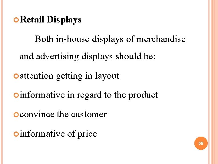 Retail Displays Both in-house displays of merchandise and advertising displays should be: attention