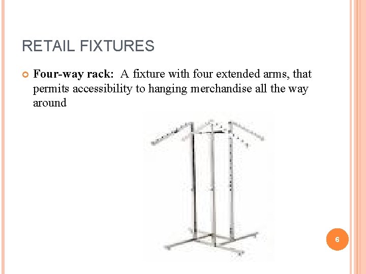 RETAIL FIXTURES Four-way rack: A fixture with four extended arms, that permits accessibility to
