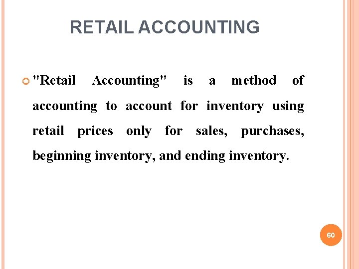 RETAIL ACCOUNTING "Retail Accounting" is a method of accounting to account for inventory using