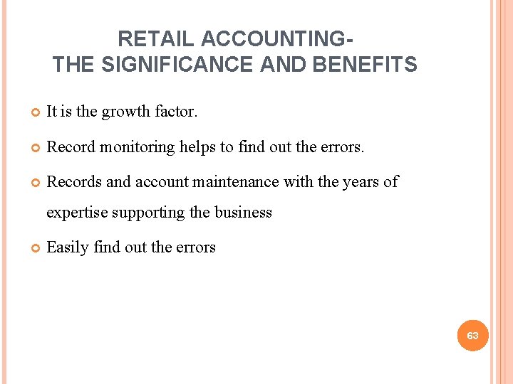 RETAIL ACCOUNTINGTHE SIGNIFICANCE AND BENEFITS It is the growth factor. Record monitoring helps to