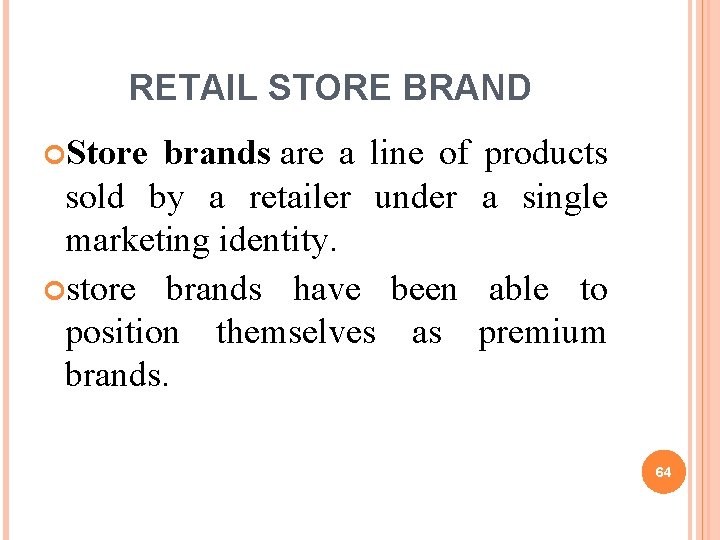 RETAIL STORE BRAND Store brands are a line of products sold by a retailer
