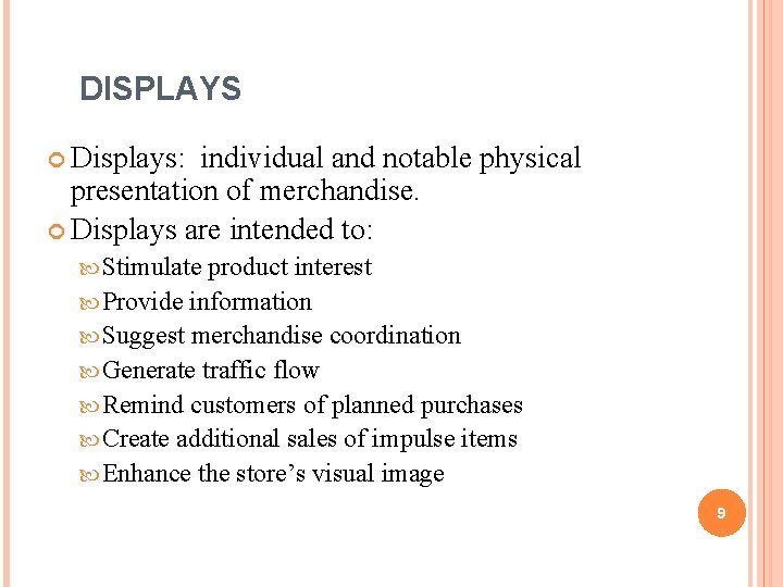 DISPLAYS Displays: individual and notable physical presentation of merchandise. Displays are intended to: Stimulate