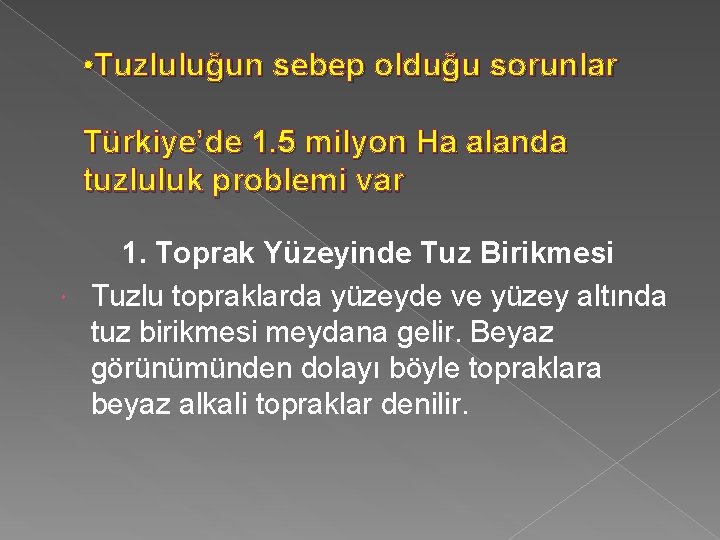  • Tuzluluğun sebep olduğu sorunlar Türkiye’de 1. 5 milyon Ha alanda tuzluluk problemi