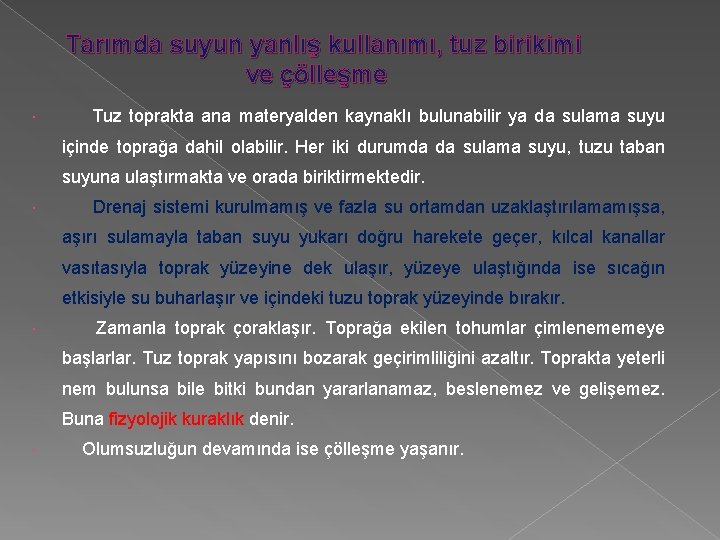 Tarımda suyun yanlış kullanımı, tuz birikimi ve çölleşme Tuz toprakta ana materyalden kaynaklı bulunabilir