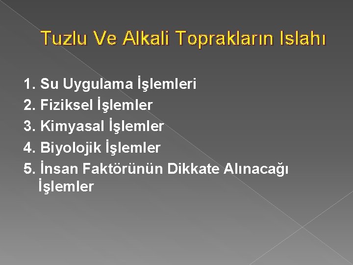 Tuzlu Ve Alkali Toprakların Islahı 1. Su Uygulama İşlemleri 2. Fiziksel İşlemler 3. Kimyasal