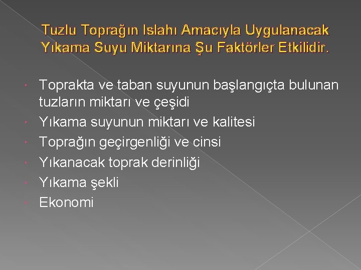 Tuzlu Toprağın Islahı Amacıyla Uygulanacak Yıkama Suyu Miktarına Şu Faktörler Etkilidir. Toprakta ve taban