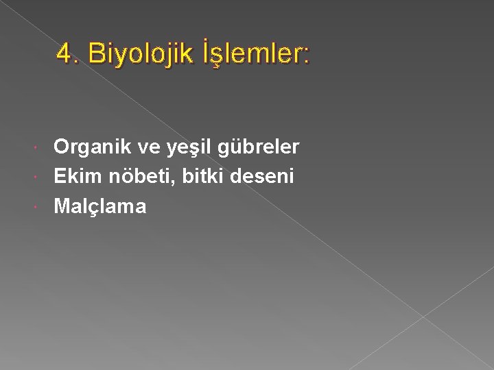 4. Biyolojik İşlemler: Organik ve yeşil gübreler Ekim nöbeti, bitki deseni Malçlama 